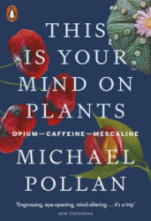 This Is Your Mind On Plants - Michael Pollan (ISBN: 9780141997339)