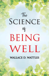 The Science of Being Well - Wallace D. Wattles (ISBN: 9789388841054)