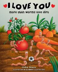 I Love You more than worms love dirt (ISBN: 9780578302775)