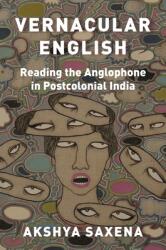 Vernacular English: Reading the Anglophone in Postcolonial India (ISBN: 9780691223131)
