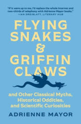 Flying Snakes and Griffin Claws - Adrienne Mayor (ISBN: 9780691217826)