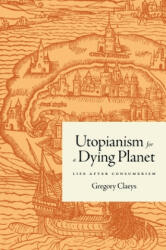 Utopianism for a Dying Planet - Gregory Claeys (ISBN: 9780691170046)