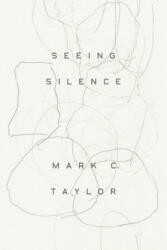 Seeing Silence - Mark C. Taylor (ISBN: 9780226820033)