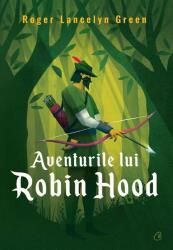 Aventurile lui Robin Hood - Roger Lancelyn Green (ISBN: 9786064410238)