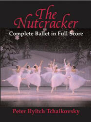 The Nutcracker: Complete Ballet in Full Score - Peter Ilyitch Tchaikovsky (ISBN: 9780486438368)
