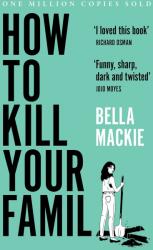 How to Kill Your Family - Bella Mackie (ISBN: 9780008365943)