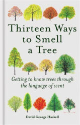 Thirteen Ways to Smell a Tree - David George Haskell (ISBN: 9781856754880)