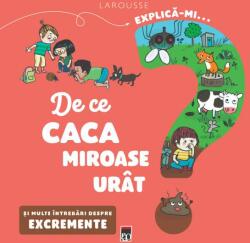 Explica-mi. . . de ce caca miroase urat - Larrousse (ISBN: 9786060065814)