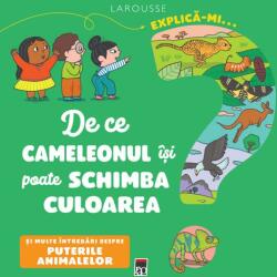 Explica-mi de ce cameleonul isi poate schimba culoarea - Larousse (ISBN: 9786060065838)
