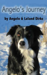 Angelo's Journey: A Border Collie's Quest for Home - Angelo Dirks, Leland Dirks (2011)
