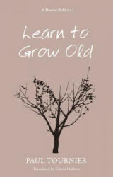 Learn to Grow Old - Paul Tournier (2012)