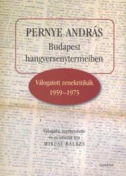 PERNYE ANDRÁS - BUDAPEST HANGVERSENYTERMEIBEN. VÁLOGATOTT ZENEKRITIKÁK 1959-1975 (2012)