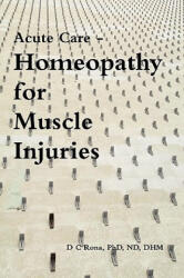 Acute Care - Homeopathy for Muscle Injuries - Donna C. Rona (ISBN: 9780557105625)