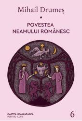 Povestea neamului romanesc. Volumul 6 - Mihail Drumes (ISBN: 9789732333532)