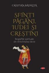 Sfinți păgâni, iudei și creștini. Biografiile spirituale din Antichitatea târzie (ISBN: 9786063377860)