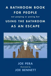 A Bathroom Book for People Not Pooping or Peeing But Using the Bathroom as an Escape - Joe Bennett (ISBN: 9781250782694)