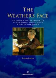 Weather's Face - Features of Science in the Story of Vilhelm Bjerknes & the Bergen School of Meteorology (ISBN: 9788245014419)