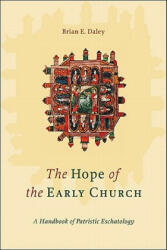 The Hope of the Early Church: A Handbook of Patristic Eschatology (ISBN: 9780801045974)