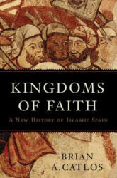 Kingdoms of Faith: A New History of Islamic Spain - Brian A. Catlos (ISBN: 9780465055876)