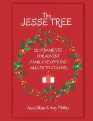 The Jesse Tree - 28 Ornaments For Advent: Family Devotions & Images To Colour - Anna L Sklar, Amy Phillips (ISBN: 9781539034049)