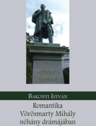 Romantika vörösmarty mihály néhány drámájában (ISBN: 9789635341023)