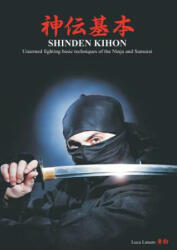Shinden kihon. Unarmed fighting basic techniques of the ninja and samurai - Luca Lanaro (ISBN: 9788893322522)