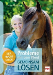 Probleme mit dem Pferd - gemeinsam lösen - Yvonne Gutsche (2018)