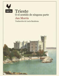Trieste o el sentido de ninguna parte - JAN MORRIS (2017)