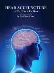Head Acupuncture of Dr. Shun Fa Jiao - Tsoi Nam Chan (ISBN: 9781716688195)