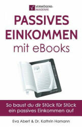 Passives Einkommen Mit eBooks: Mit Strategie Zu Einem Passiven Einkommensstrom - Eva Abert, Dr Kathrin Hamann (ISBN: 9781718753877)