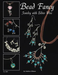 Bead Fancy: Jewelry with Silver Wire - Andrea Gibson (ISBN: 9781574212686)