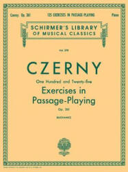 125 Exercises in Passage Playing, Op. 261: Schirmer Library of Classics Volume 378 Piano Technique - Carl Czerny, Giuseppe Buonamici (ISBN: 9781458426697)