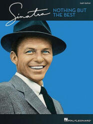 Frank Sinatra - Nothing But the Best: Easy Guitar with Notes & Tab - Hal Leonard Publishing Corporation (ISBN: 9781423473367)