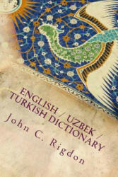 English / Uzbek / Turkish Dictionary - John C Rigdon (ISBN: 9781974255962)