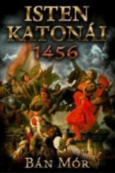 Isten katonái - 1456 (ISBN: 9789634266297)