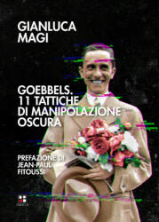 Goebbels. 11 tattiche di manipolazione oscura - Gianluca Magi (2021)