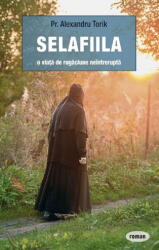 Selafiila, o viata de rugaciune neintrerupta - Alexandru Torik (ISBN: 9789731368221)