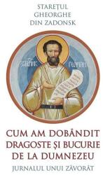 Cum am dobandit dragoste si bucurie de la Dumnezeu - Gheorghe din Zadonsk (ISBN: 9789731368146)