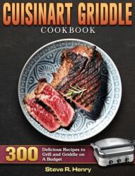 Cuisinart Griddle Cookbook: 300 Delicious Recipes to Grill and Griddle on A Budget (ISBN: 9781801247597)
