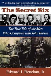 Secret Six: The True Tale of the Men Who Conspired with John Brown (ISBN: 9781570031816)