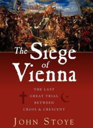 The Siege of Vienna: The Last Great Trial Between Cross & Crescent (ISBN: 9781933648149)