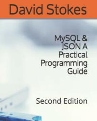 MySQL & JSON A Practical Programming Guide: Second Edition (ISBN: 9780578783246)