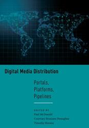 Digital Media Distribution: Portals Platforms Pipelines (ISBN: 9781479806782)