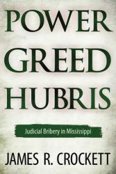 Power Greed and Hubris: Judicial Bribery in Mississippi (ISBN: 9781617039188)