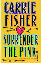 Surrender the Pink - Carrie Fisher (ISBN: 9781476702612)