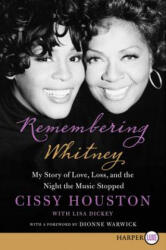 Remembering Whitney: My Story of Love, Loss, and the Night the Music Stopped - Cissy Houston, Dionne Warwick, Lisa Dickey (ISBN: 9780062239495)