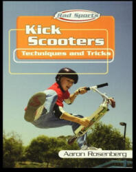 Kick Scooters: Techniques and Tricks - Aaron Rosenberg (ISBN: 9781435890701)