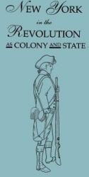 New York in the Revolution as Colony and State. Second Edition 1898. (ISBN: 9780806314891)