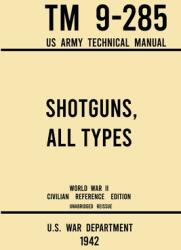 Shotguns All Types - TM 9-285 US Army Technical Manual (ISBN: 9781643891552)