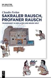 Sakraler Rausch Profaner Rausch: Trunkenheit in Der Alten Und Neuen Welt (ISBN: 9783110674873)